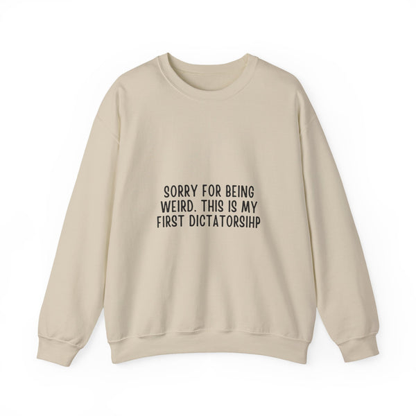 Sorry for Being Weird This Is My First Dictatorship Trump Quote Sweatshirt