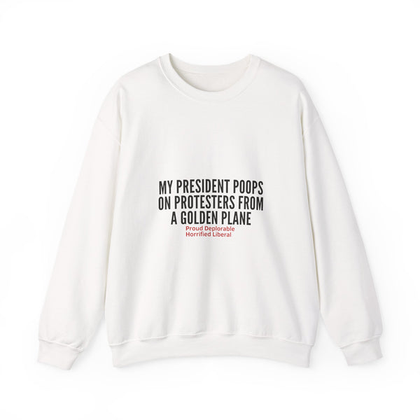 My President Poops On Protesters Crewneck Sweatshirt | Funny Political Quote