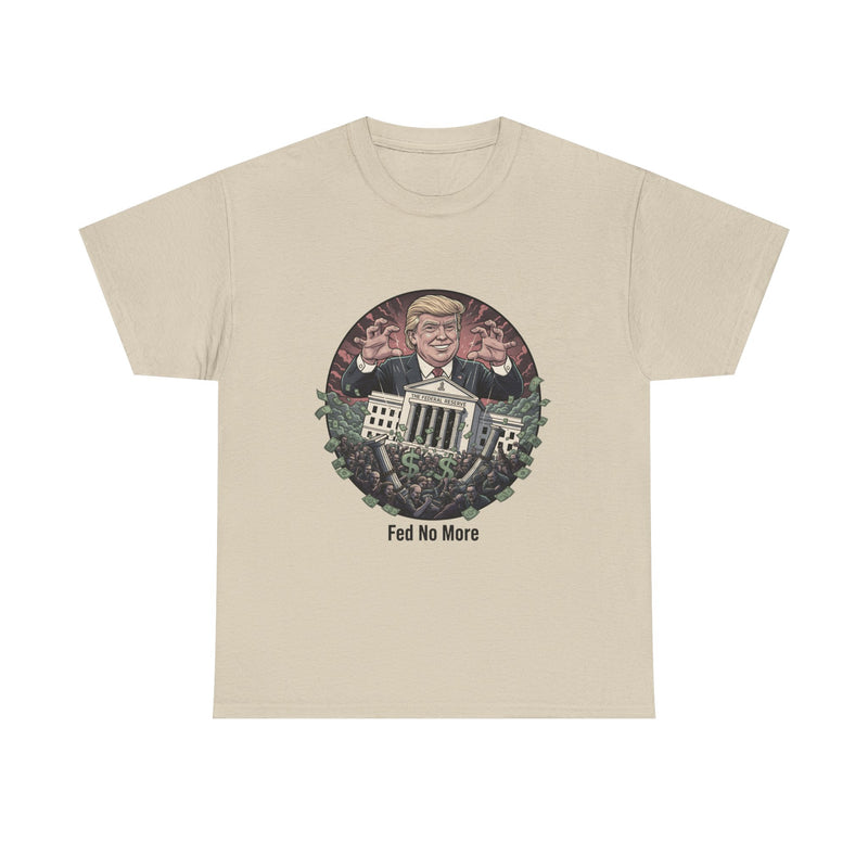 FED no More Tee — No Kings Trump Controlling Fed Graphic Tee