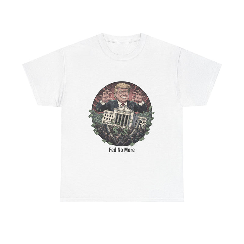 FED no More Tee — No Kings Trump Controlling Fed Graphic Tee