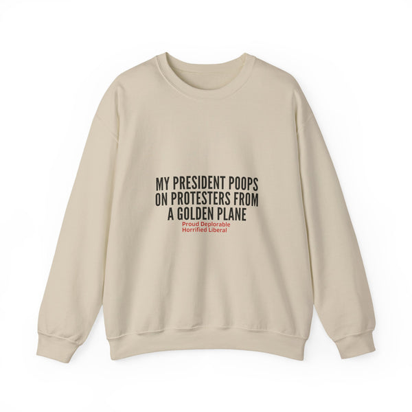 My President Poops On Protesters Crewneck Sweatshirt | Funny Political Quote