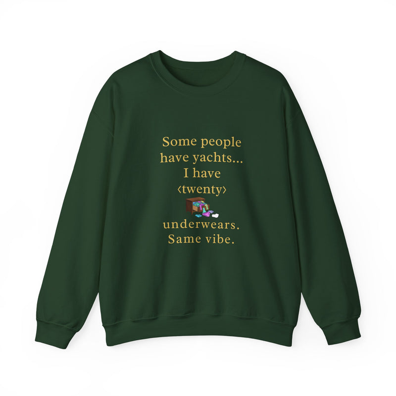 Some people have yachts I have twenty underwears Same vibe sweatshirt | funny underwear quote