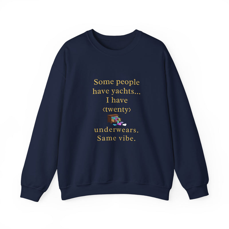 Some people have yachts I have twenty underwears Same vibe sweatshirt | funny underwear quote