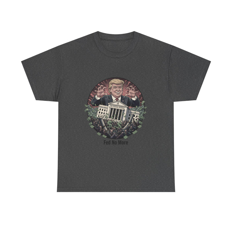 FED no More Tee — No Kings Trump Controlling Fed Graphic Tee