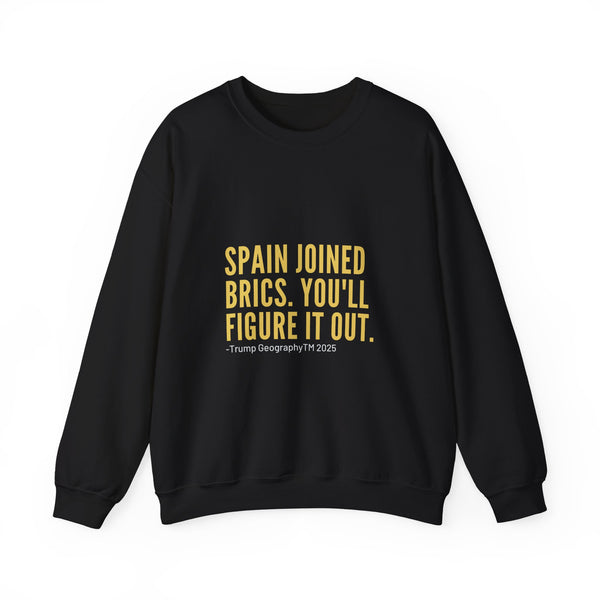 Spain Joined BRICS Funny Trump Quote Sweatshirt | Political Statement Crewneck
