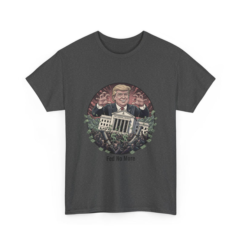 FED no More Tee — No Kings Trump Controlling Fed Graphic Tee