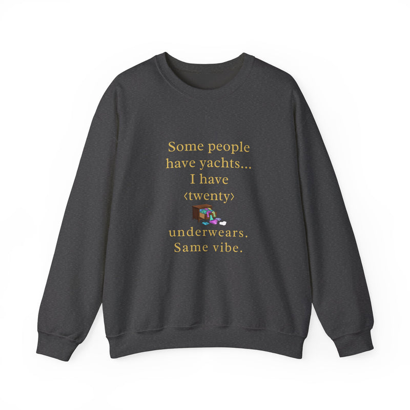 Some people have yachts I have twenty underwears Same vibe sweatshirt | funny underwear quote