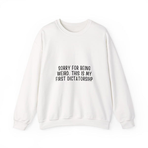 Sorry for Being Weird This Is My First Dictatorship Trump Quote Sweatshirt