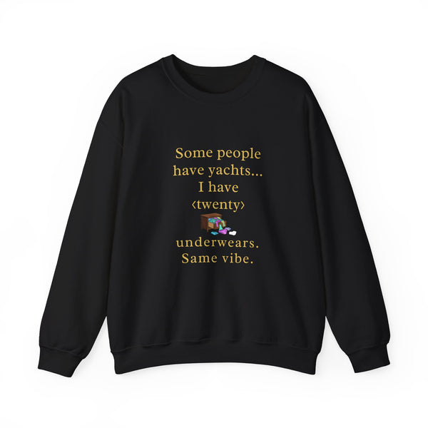 Some people have yachts I have twenty underwears Same vibe sweatshirt | funny underwear quote