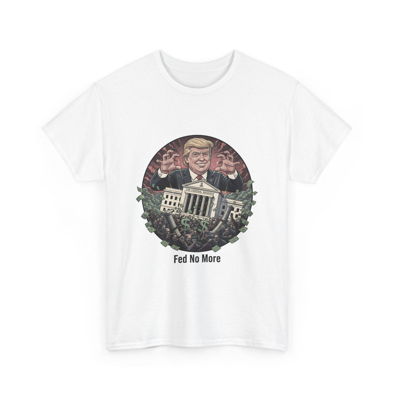 FED no More Tee — No Kings Trump Controlling Fed Graphic Tee